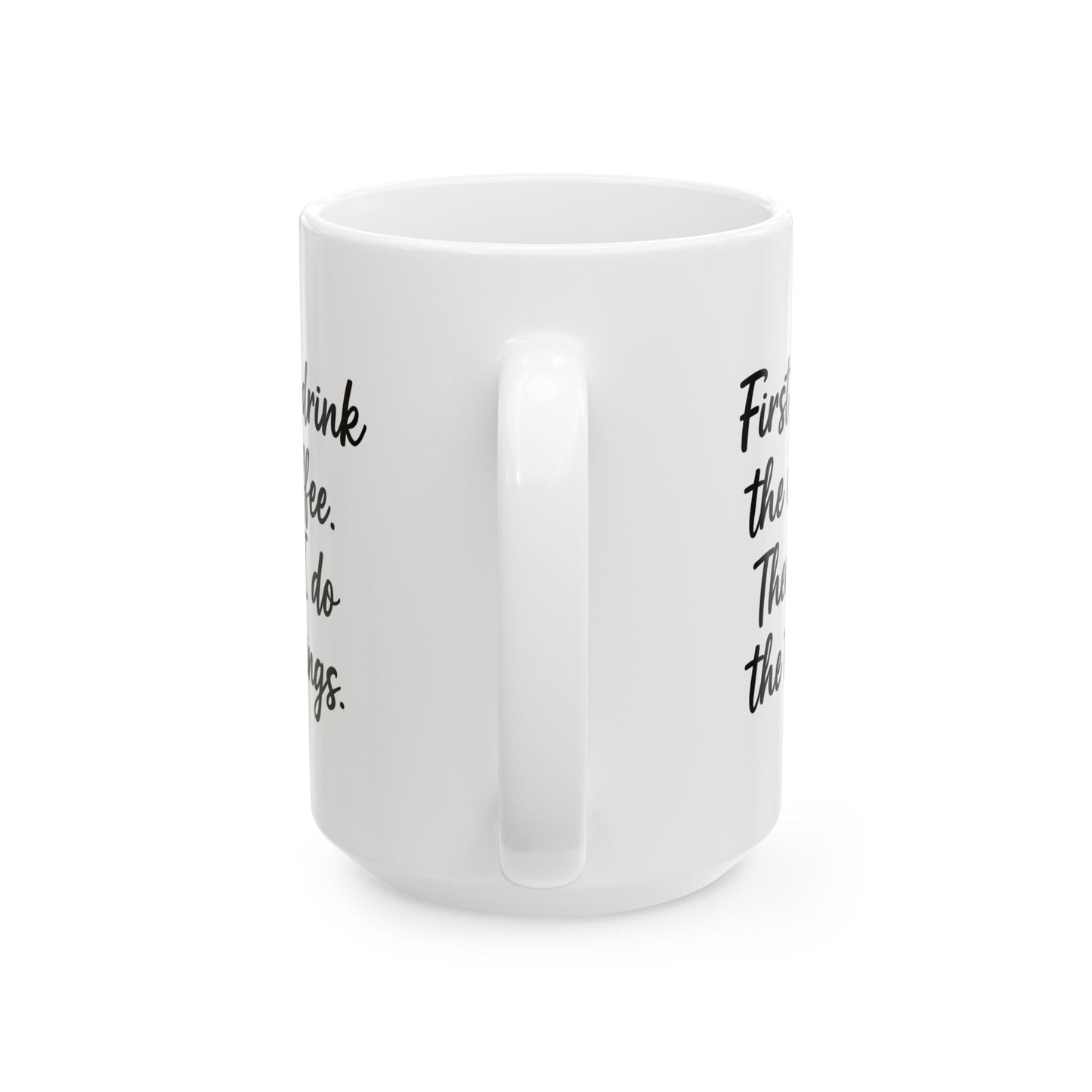 First I Drink the Coffee and then I Do the things coffee Mug, Coffee Lover Gift, Office gift. Funny Coffee Mug, Sarcastic Coffee Mug