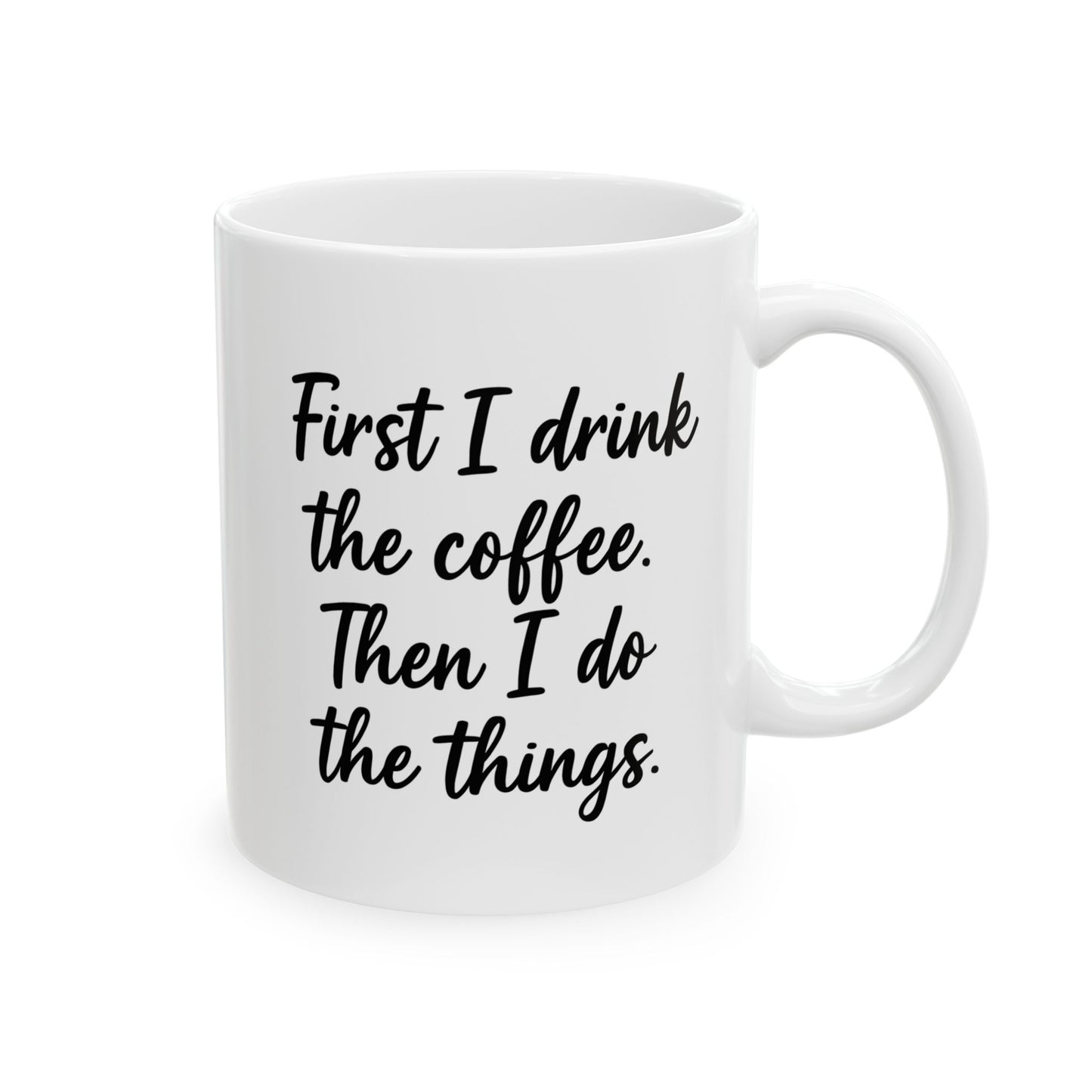 First I Drink the Coffee and then I Do the things coffee Mug, Coffee Lover Gift, Office gift. Funny Coffee Mug, Sarcastic Coffee Mug