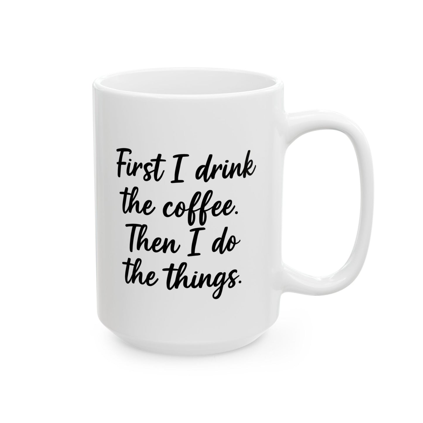 First I Drink the Coffee and then I Do the things coffee Mug, Coffee Lover Gift, Office gift. Funny Coffee Mug, Sarcastic Coffee Mug