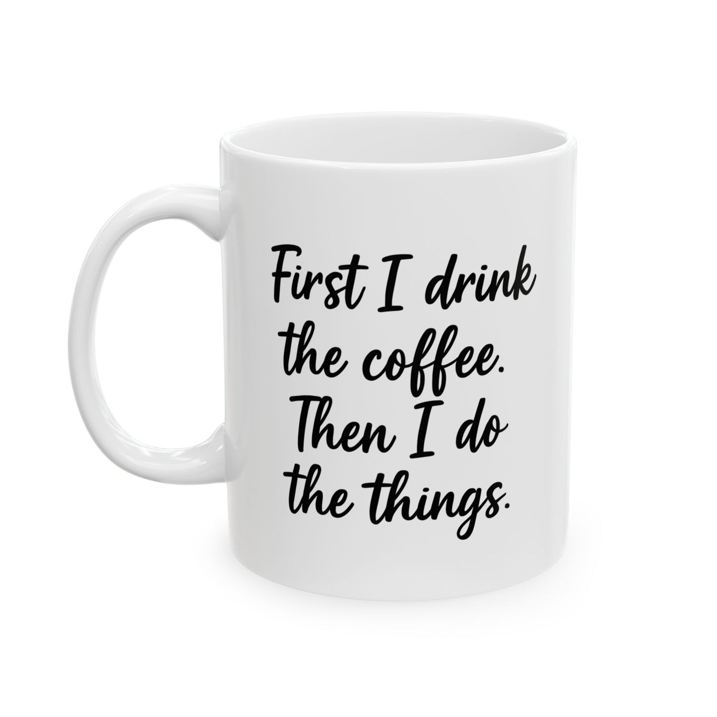 First I Drink the Coffee and then I Do the things coffee Mug, Coffee Lover Gift, Office gift. Funny Coffee Mug, Sarcastic Coffee Mug