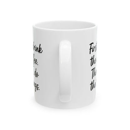 First I Drink the Coffee and then I Do the things coffee Mug, Coffee Lover Gift, Office gift. Funny Coffee Mug, Sarcastic Coffee Mug